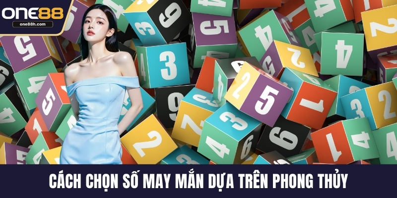 Cách chọn số may mắn dựa trên phong thủy