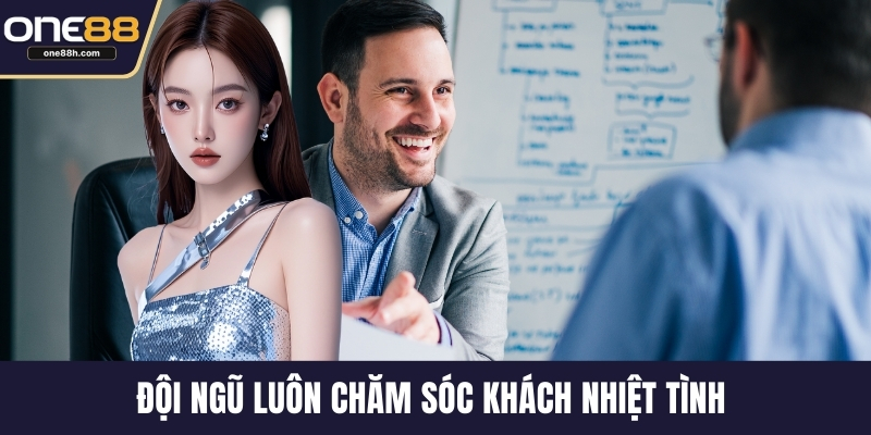 Đội ngũ luôn chăm sóc khách nhiệt tình 