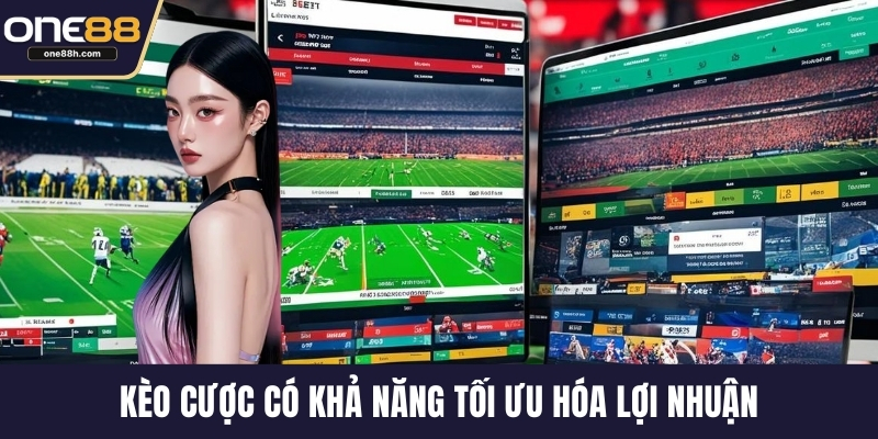 Kèo cược có khả năng tối ưu hóa lợi nhuận