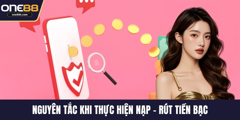 Nguyên tắc khi thực hiện nạp - rút tiền bạc