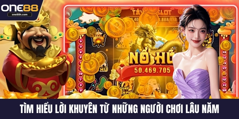 Tìm hiểu lời khuyên từ những người chơi lâu năm